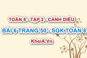 Bài 6 trang 50 Toán 8 Cánh Diều Tập 2